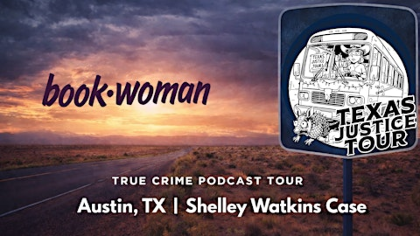 TEXAS JUSTICE TOUR: True Crime Event at BookWoman in Austin, TX