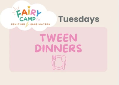 Tuesday Tween Dinners by Fairy Camp