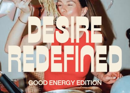 Desire Redefined: Good Energy