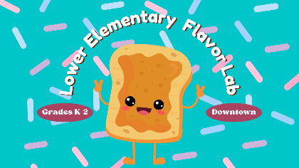 Lower Elementary Flavor Lab (Grades K-2)