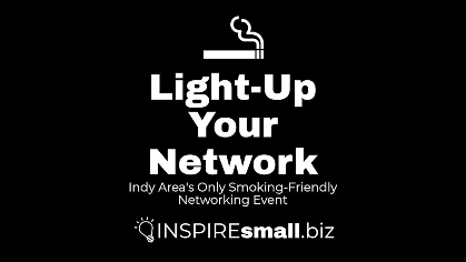 Light-Up Your Network: Indy Area's Only Smoking-Friendly Networking Event