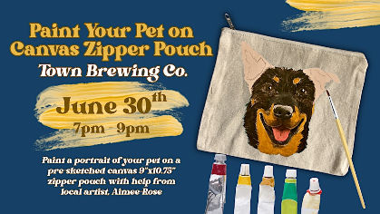 Paint Your Pet: Canvas Zipper Pouch @ Town Brewing Co.