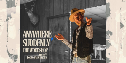 Anywhere, Suddenly Dinner & A Show
