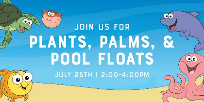 Plants, Palms, & Pool Floats