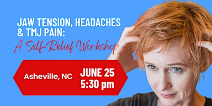 Jaw Tension, Headaches & TMJ Pain: A Self-Relief Workshop. Asheville