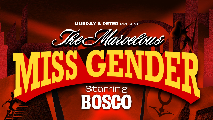 The Marvelous Miss Gender starring BOSCO
