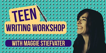 Teen Writing Workshop with Maggie Stiefvater