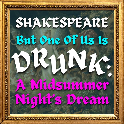 Shakespeare But One Of Us Is Drunk: A Midsummer Night's Dream - Presented by GOBSMACKED