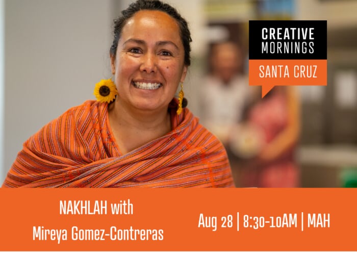 CreativeMornings: NAKHLAH with Mireya Gomez-Contreras