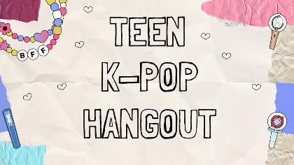 Teen K-POP Hangout