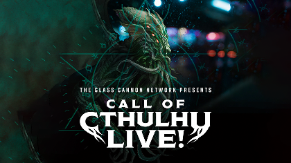 The Glass Cannon Network Presents: Call of Cthulhu Live!