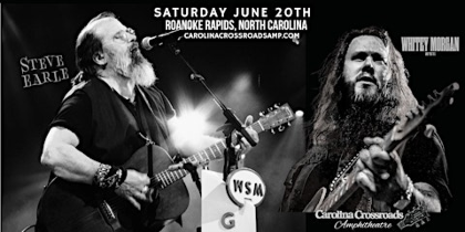 Steve Earle and Whitey Morgan  at Carolina Crossroads AMP June 20th