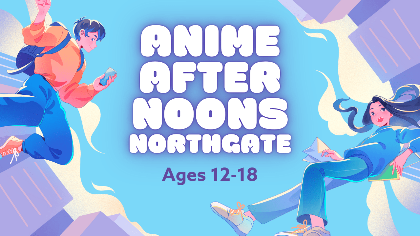 Anime Afternoons (Ages 12-18)