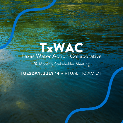 Texas Water Action Collaborative (TxWAC) Bi-Monthly Stakeholder Meeting