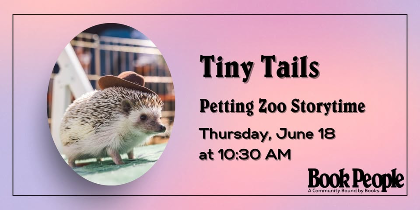 BookPeople Presents: Tiny Tails Petting Zoo + Live Animal Storytime
