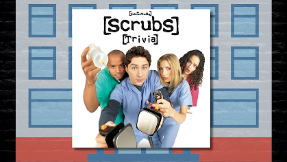 Scrubs Trivia