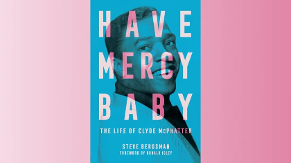 Author Talk- Have Mercy Baby: The Life of Clyde McPhatter