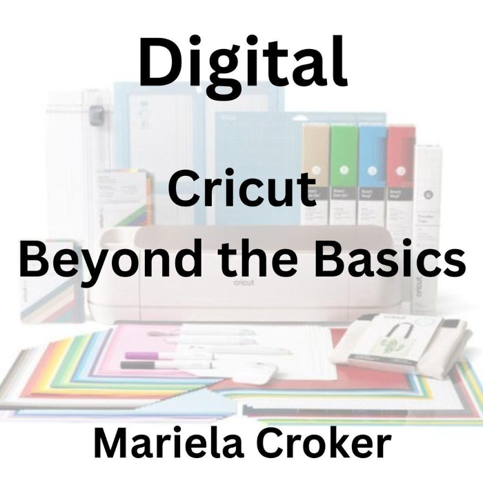 Cricut: Beyond the Basics (Intermediate & Advanced)