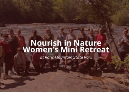 Nourish in Nature: Women's Mini-Retreat at Paris Mountain State Park