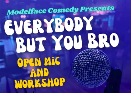 Everybody But You Bro Comedy Open Mic