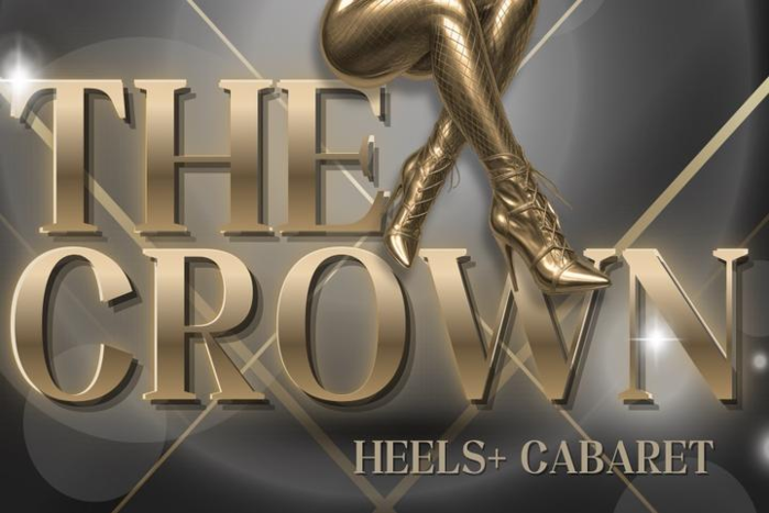 The Crown - Heels+ Cabaret