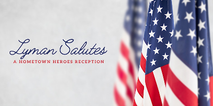 Lyman Salutes: A Hometown Heroes Reception
