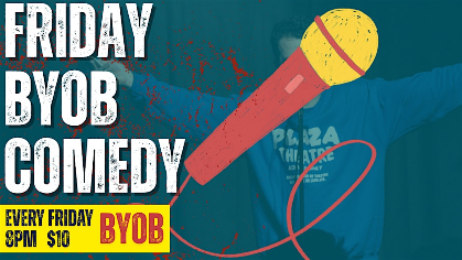 FRIDAY BYOB COMEDY SHOW