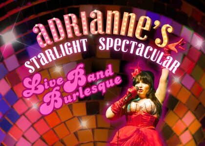 Adrianne's Starlight Spectacular: Live Band Burlesque