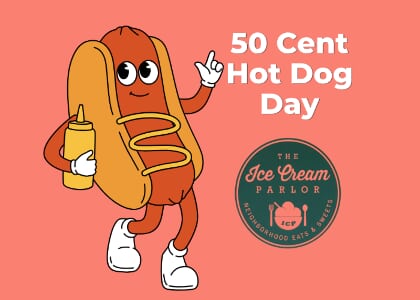 50 Cent Hot Dog Day at The Ice Cream Parlor Restaurant