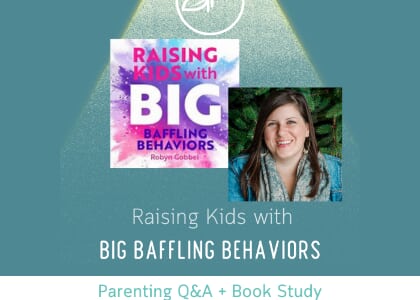 Parenting Book Study Kickoff! Raising Kids with Big Baffling Behaviors