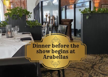 Arabellas Pre-Show Dinner Special