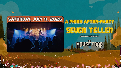 Saturday - Phish After-Party w/ Seven Teller @ The Mousetrap