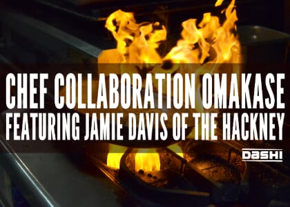 Chef Collaboration Omakase featuring Jamie Davis of The Hackney at Dashi