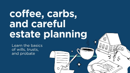 Coffee, Carbs & Careful Estate Planning