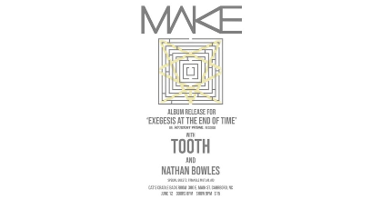 MAKE - Album Release Show - with TOOTH, Nathan Bowles