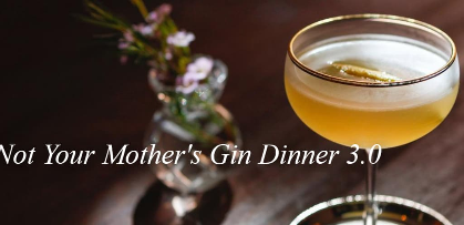 Not Your Mother's Gin 3.0 A Six-Course Pairing Dinner