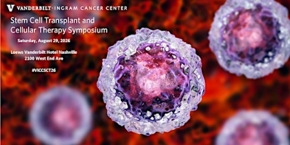 Vanderbilt Stem Cell Transplant and Cellular Therapy Symposium