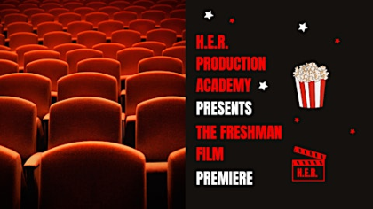 H.E.R. Production Academy Presents: The Freshman Film Premiere