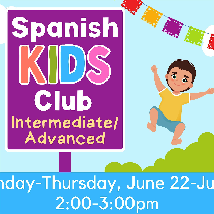 Spanish Kids Club - Intermediate/Advanced: June 22- July 2