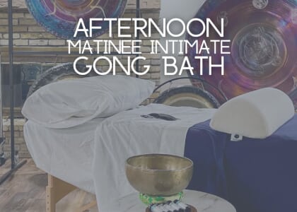 Afternoon Matinee Intimate Sound Healing Gong Bath