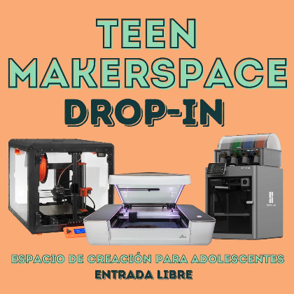 Teen Makerspace Drop-In - Espacio De Creación Para Adolescentes Entrada Libre