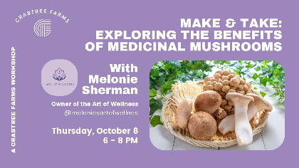 Make & Take: Exploring the Benefits of Medicinal Mushrooms