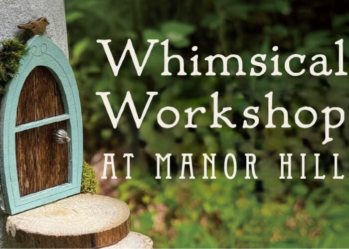 Whimsical Workshop at Manor Hill