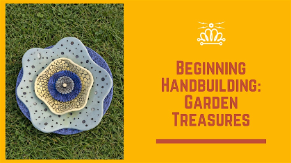 Beginning Handbuilding: Garden Treasures