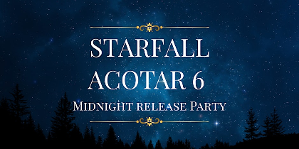 Starfall: Acotar 6 release party