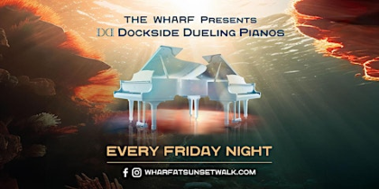 "Dockside Dueling Pianos" at "The Wharf" Every Friday Night