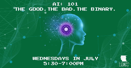 AI 101: The Good. The Bad. The Binary.