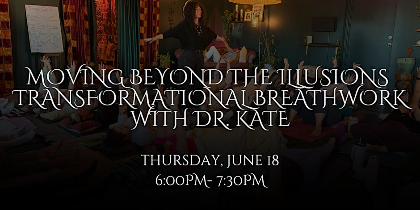 Moving Beyond the Illusions  Transformational Breathwork with Dr. Kate