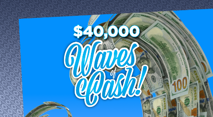 $40,000 Waves of Cash - Grand Prize Drawings