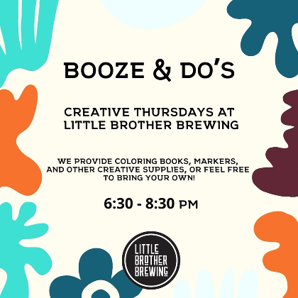 Booze & Do's Creative Thursdays at Little Brother Brewing!